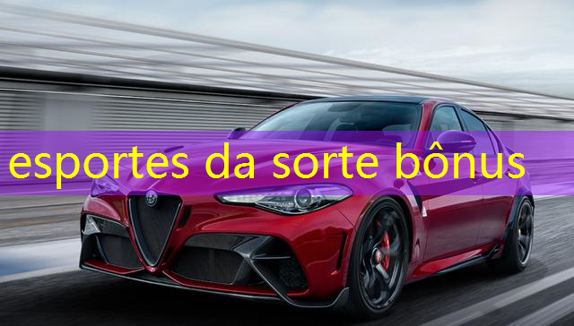 esportes da sorte bônus esportes da sorte bônus